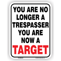 You are No Longer A Trespasser, You are Now A Target